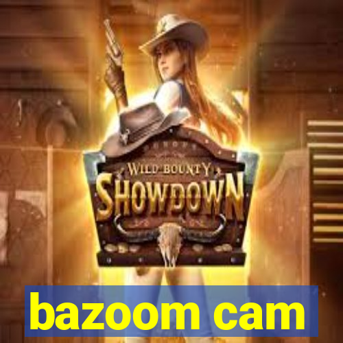 bazoom cam